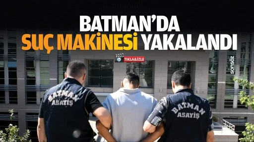 Batman’da suç makinesi yakalandı