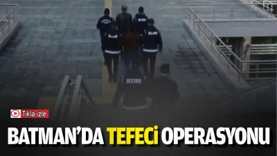 Batman’da tefeci operasyonu: 1 tutuklama