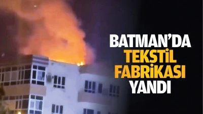 Batman’da tekstil fabrikası yandı