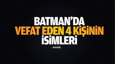 Batman'da vefat eden 4 kişinin isimleri