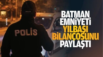 Batman Emniyeti, yılbaşı bilançosunu paylaştı