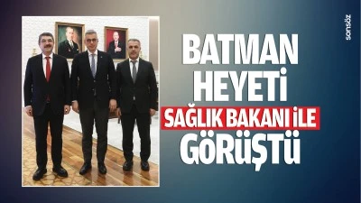 Batman Heyeti, Sağlık Bakanı ile görüştü