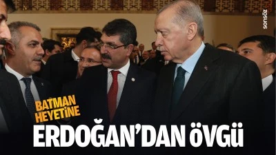 Batman heyetine Erdoğan’dan övgü…