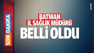 Batman İl Sağlık Müdürü belli oldu