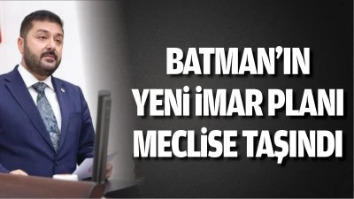 Batman’ın yeni imar planı meclise taşındı