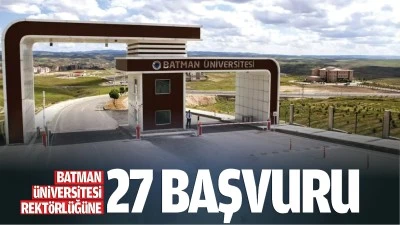 Batman Üniversitesi Rektörlüğüne 27 başvuru…