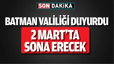 Batman Valiliği duyurdu; 2 Mart'ta sona erecek