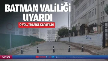 Batman Valiliği uyardı; O yol, trafiğe kapatıldı