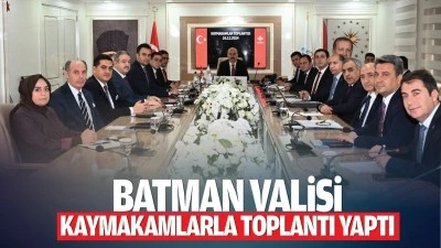 Batman Valisi, kaymakamlarla toplantı yaptı