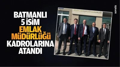 Batmanlı 5 isim, Emlak Müdürlüğü kadrolarına atandı