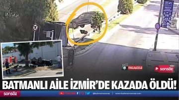 Batmanlı aile İzmir’de kazada öldü!