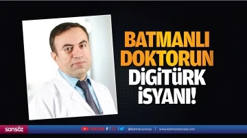 Batmanlı Doktorun Digitürk isyanı!