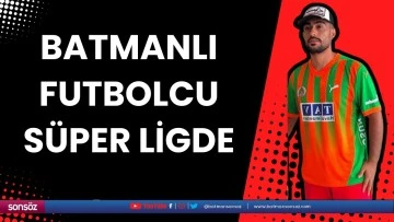 Batmanlı Futbolcu Süper Ligde