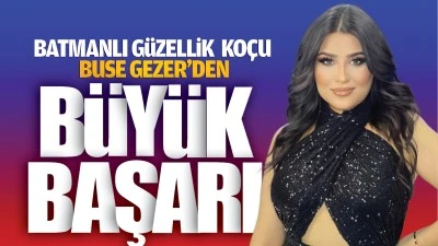 Batmanlı güzellik koçu Buse Gezer’den büyük başarı!