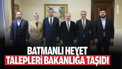 Batmanlı Heyet, talepleri bakanlığa taşıdı