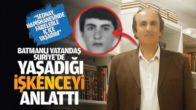 Batmanlı vatandaş, Suriye’de yaşadığı işkenceyi anlattı