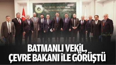 Batmanlı Vekil, Çevre Bakanı ile görüştü