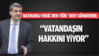 Batmanlı Vekil’den TÜİK’ sert gönderme