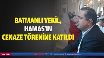 Batmanlı Vekil, Hamas’ın cenaze törenine katıldı