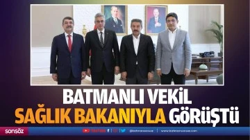 Batmanlı Vekil, Sağlık Bakanıyla görüştü