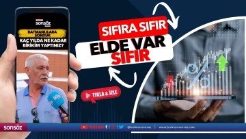 Batmanlılara sorduk; Kaç yılda ne kadar birikim yaptınız?