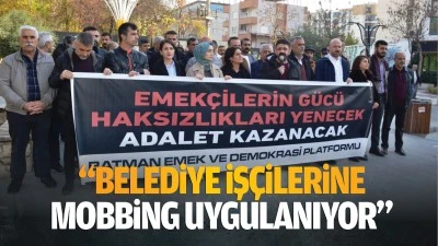 “Belediye işçilerine mobbing uygulanıyor”