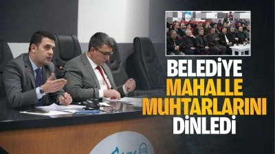 Belediye, mahalle muhtarlarını dinledi