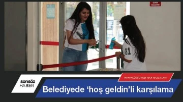 Belediyede ‘hoş geldin’li karşılama