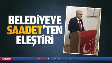 Belediyeye Saadet’ten eleştiri