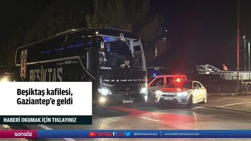 Beşiktaş kafilesi, Gaziantep'e geldi