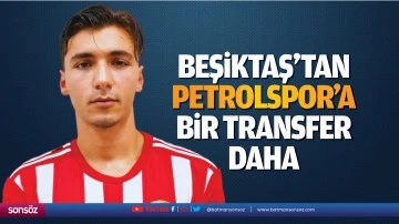 Beşiktaş’tan Petrolspor’a bir transfer daha