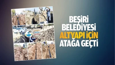 Beşiri Belediyesi altyapı için atağa geçti