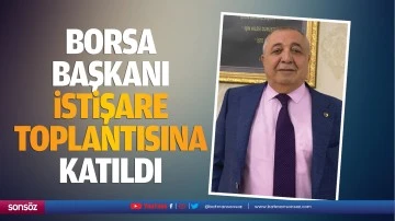 Borsa Başkanı, istişare toplantısına katıldı