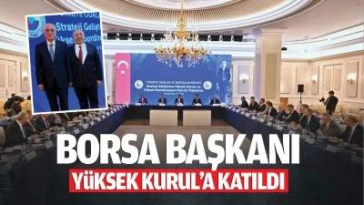 Borsa Başkanı, Yüksek Kurul’a katıldı