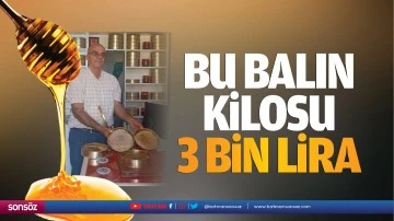 Bu balın kilosu 3 bin lira…