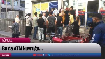 Bu da ATM kuyruğu...