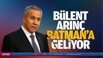 Bülent Arınç Batman’a geliyor