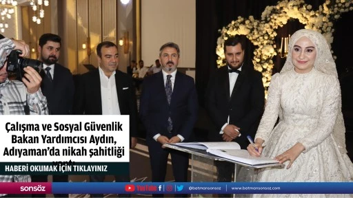 Çalışma ve Sosyal Güvenlik Bakan Yardımcısı Aydın, Adıyaman'da nikah şahitliği yaptı