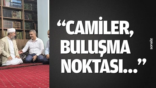 “Camiler, buluşma noktası…”