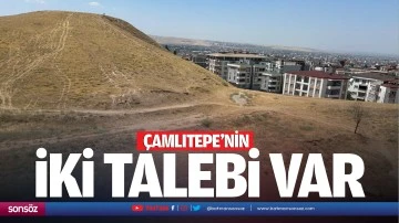 Çamlıtepe’nin iki talebi var