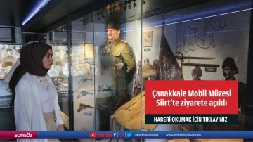Çanakkale Savaşları Mobil Müzesi Siirt'te ziyarete açıldı