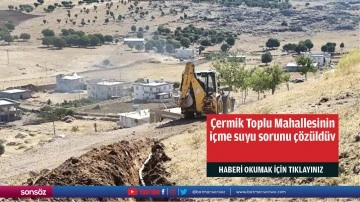 Çermik Toplu Mahallesinin içme suyu sorunu çözüldü