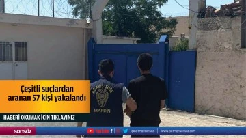 Çeşitli suçlardan aranan 57 kişi yakalandı