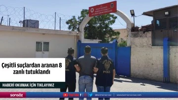 Çeşitli suçlardan aranan 8 zanlı tutuklandı