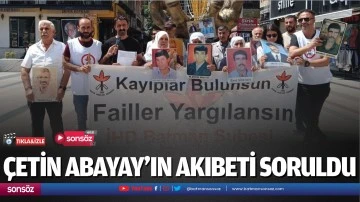 Çetin Abayay’ın akıbeti soruldu