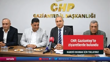 CHP, Gaziantep'te ziyaretlerde bulundu