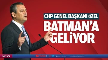 CHP Genel Başkanı Özel, Batman’a geliyor