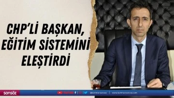 CHP’li başkan, eğitim sistemini eleştirdi