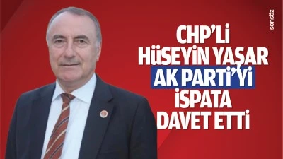 CHP’li Hüseyin Yaşar, AK Parti’yi ispata davet etti