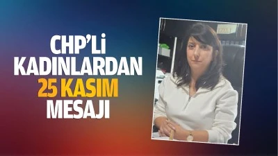 CHP’li kadınlardan 25 Kasım mesajı